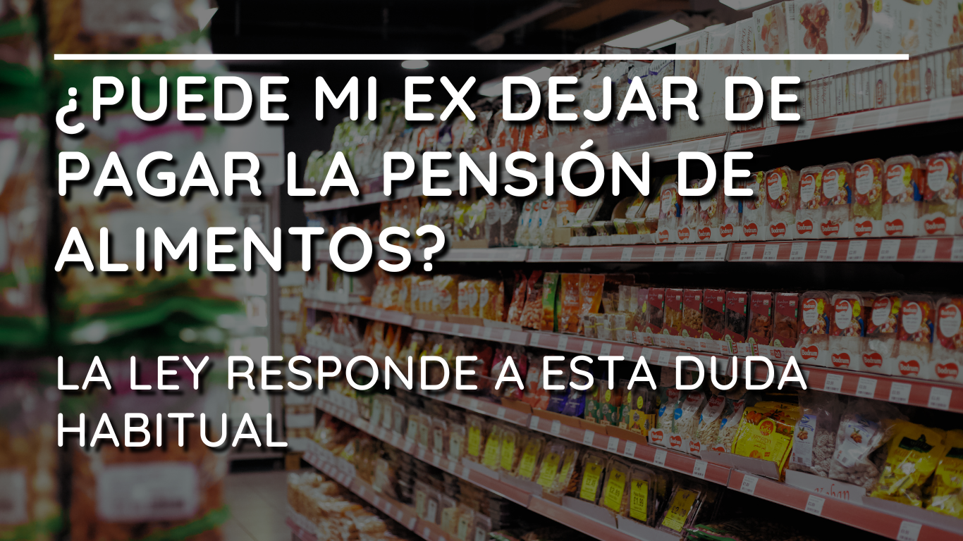 ¿Puede mi ex dejar de pagar la pensión de alimentos? La ley responde a esta duda habitual.
