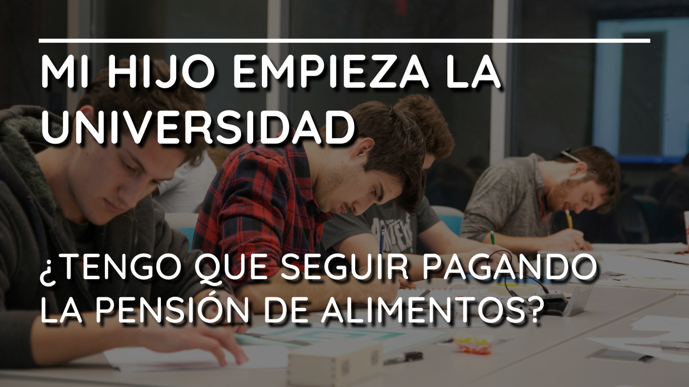 Mi hijo empieza la universidad ¿Tengo que seguir pagando la pensión de alimentos?